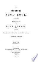 The General Stud-book, Containing Pedigrees of Race Horses, &c. &c. from the Earliest Accounts to the Year ... Inclusive