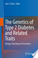 The Genetics of Type 2 Diabetes and Related Traits
