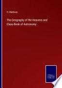 The Geography of the Heavens and Class-Book of Astronomy