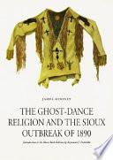 The Ghost-dance Religion and the Sioux Outbreak of 1890