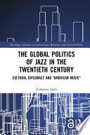 The Global Politics of Jazz in the Twentieth Century