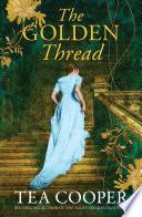 The Golden Thread: New from the bestselling author of The Talented Mrs Greenway. An Australian historical mystery for fans of Kate Morton, Fiona McIntosh and Kate Grenville