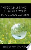 The Good Life and the Greater Good in a Global Context