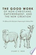 The Good Work of Non-Christians, Empowerment, and the New Creation