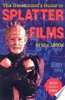 The Gorehound's Guide to Splatter Films of the 1980s
