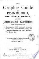 The graphic guide to Edinburgh, the Forth bridge, and the International exhibition. [6 eds.].