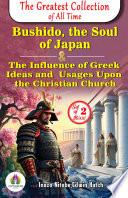 The Greatest Collection of all Time: Bushido, The Soul of Japan by Inazo Nitobe and The Influence of Greek ideas and usages upon the Christian Church by Edwin Hatch