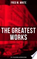 The Greatest Works of Fred M. White (315+ Titles in One Illustrated Edition)