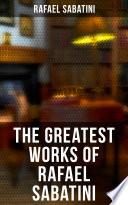 The Greatest Works of Rafael Sabatini