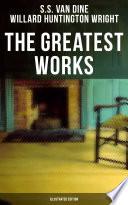 The Greatest Works of S. S. Van Dine (Illustrated Edition)