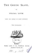 The Greek slave; or, Filial love. From the Germ