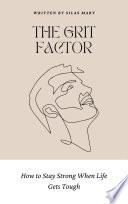 The Grit Factor: How to Stay Strong When Life Gets Tough