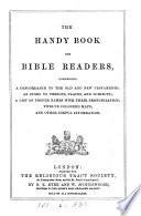 The handy book for Bible readers, comprising a concordance, an index to persons, places and subjects [&c.].