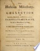 The Harleian miscellany: or, a collection of scarce, curious, and entertaining pamphlets and tracts, as well in manuscript as in print, found in the late Earl of Oxford's library. Interspersed with historical, political, and critical notes. With a table of the contents, and an alphabetical index. ...