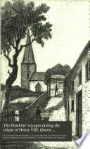 The Hawkins' Voyages During the Reigns of Henry VIII, Queen Elizabeth, and James I.