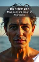 The Hidden Link: Mind, Body, and the Art of Overeating