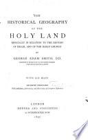 The Historical Geography of the Holy Land especially in Relation to the History of Israel and of the Early Church by George Adam Smith