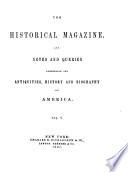 The Historical Magazine and Notes and Queries Concerning the Antiquities, History and Biography of America
