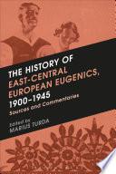 The History of East-Central European Eugenics, 1900-1945