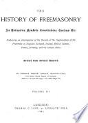 The History of Freemasonry, Its Antiquities, Symbols, Constitutions, Customs, Etc. Embracing an Investigation of the Records of the Organisations of the Fraternity in England, Scotland, Ireland, British Colonies, France, Germany, and the United States