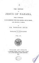 The History of Jesus of Nazara; Considered in Its Connection with the National Life of Israel, and Related in Detail, Translated from the German