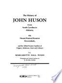 The History of John Huson from North Carolina to Alabama, His Huson/Huston/Houston Descendants, and the Allied Pioneer Families of Clepper, Robinson, Deen and Gilmore