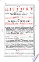 The History of the Ancient Abbeys, Monasteries ... and Collegiate Churches