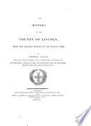 The History of the County of Lincoln, from the Earliest Period to the Present Time. Illustrated by a Series of Views, from Drawings Taken by the Author. Engraved by Rogers, Shury, Wallis Radclyffe, Rolls Etc