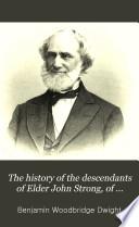 The History of the Descendants of Elder John Strong, of Northampton, Mass