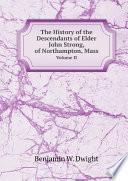 The History of the Descendants of Elder John Strong, of Northampton, Mass