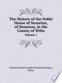The History of the Noble House of Stourton, of Stourton, in the County of Wilts