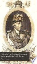 The History of the Reign of George III, to the Termination of the Late War