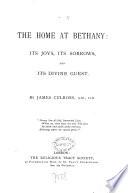 The Home at Bethany: Its Joys, Its Sorrows, and Its Divine Guest