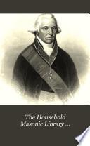 The Household Masonic Library ...