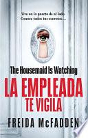 The Housemaid Is Watching (La Empleada Te Vigila) Spanish Edition