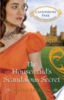 The Housemaid’s Scandalous Secret (Castonbury Park, Book 2)