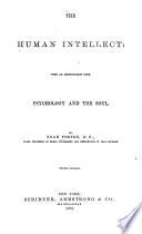 The Human Intellect: with an Introduction Upon Psychology and the Soul