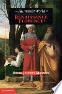 The Humanist World of Renaissance Florence