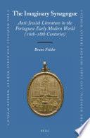 The Imaginary Synagogue: Anti-Jewish Literature in the Portuguese Early Modern World (16th-18th Centuries)