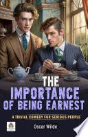 The Importance of Being Earnest A Trivial Comedy for Serious People