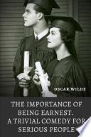 The Importance of Being Earnest. A Trivial Comedy for Serious People