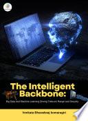THE INTELLIGENT BACKBONE Big Data and Machine Learning Driving Telecom Range and Security