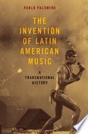 The Invention of Latin American Music