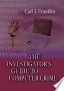 The Investigator's Guide to Computer Crime