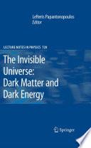 The Invisible Universe: Dark Matter and Dark Energy