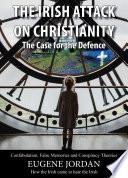 The Irish Attack on Christianity - The Case for the Defence