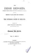 The Irish Reports ... Containing Reports of Cases Argued and Determined in the Superior Courts in Ireland
