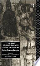 The Jews Among Pagans and Christians in the Roman Empire