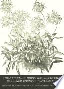 THE JOURNAL OF HORTICILTURE, COTTAGE GARDENER, COUNTRY GENTLEMAN. BEE-KEEPER, AND POULTRY CHORONICLE. 
