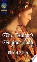 The Knight's Fugitive Lady (Mills & Boon Historical)
